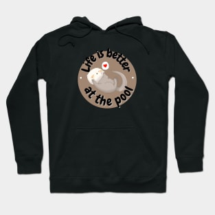 Life is better at the pool- otter Hoodie